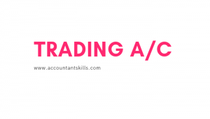 Trading A/c: Items of Trading A/c, Closing Entries etc. - Accountant Skills